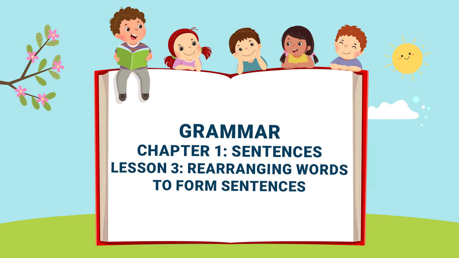 Part B: Grammar - Chapter 1: Sentences - Lesson 3: Rearranging Words to Form Sentences
